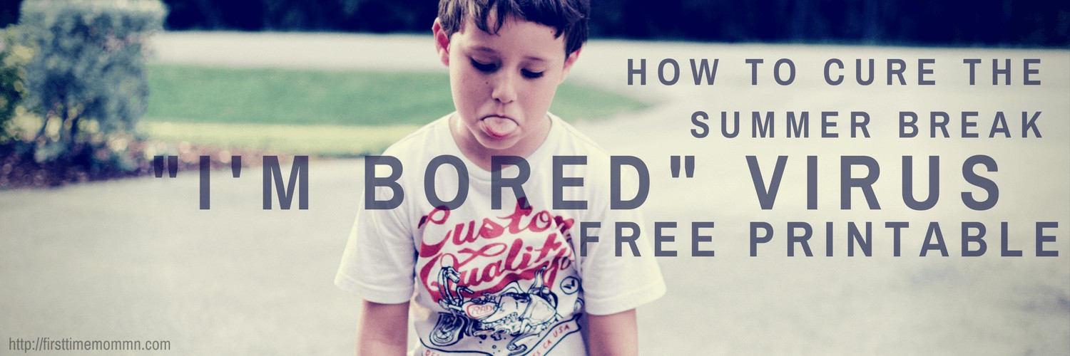 How to cure the summer break "I'm Bored" virus. FREE PRINTABLE and helpful tips