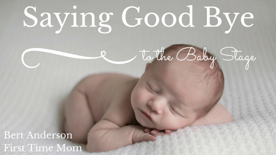 Saying Good Bye to the Baby Stage. First Time Mom
