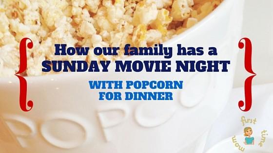How our family has a Sunday Movie Night with Popcorn for Dinner