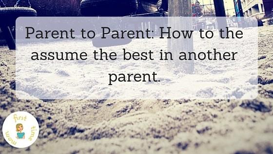 Parent to Parent- How to the assume the best in another parent.