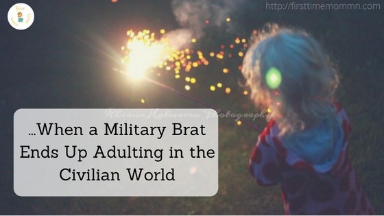 When a Military Brat Ends Up Adulting in the Civilian World