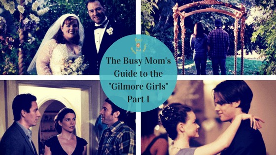The Busy Mom's Guide to the "Gilmore Girls"Part I