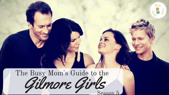The Busy Moms Guide to Gilmore Girls Season 5
