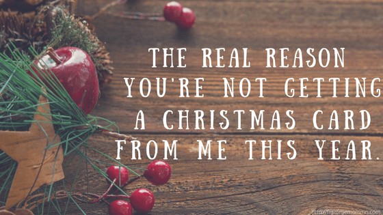 The Real Reason You're Not Getting a Christmas Card from Me This Year