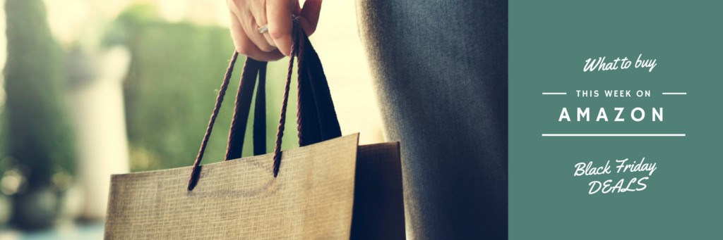What to buy this week on Amazon. Black Friday Deals