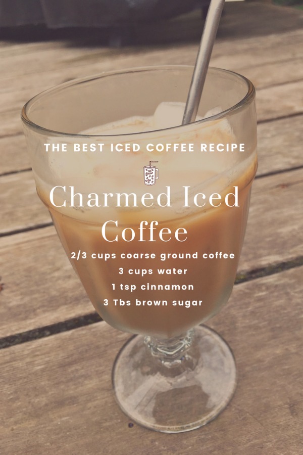 Charmed Iced Coffee The Best Iced Coffee Ever and so easy to make! Make ahead.