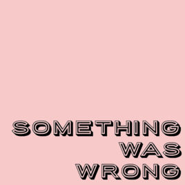 Something Was Wrong