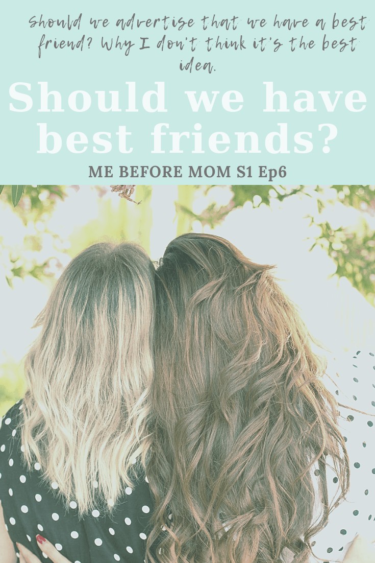 Should we advertise that we have a best friend? Why I don't think it's the best idea. #friendships #momlife #bestfriends