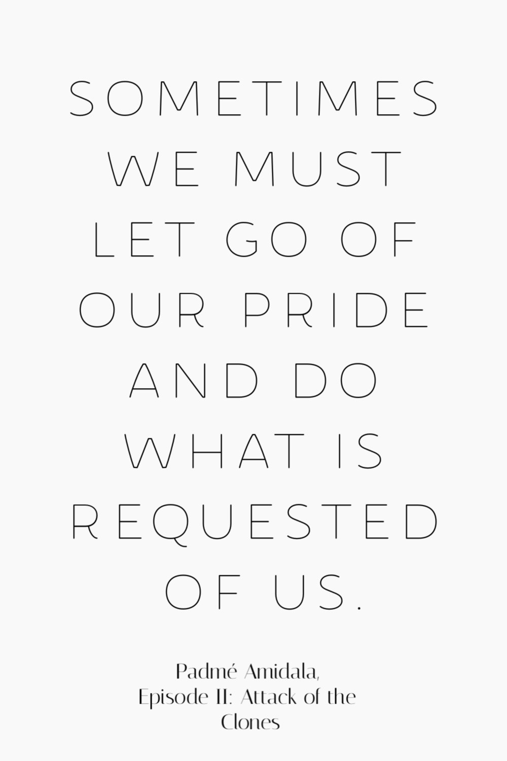 Sometimes we must let go of our pride and do what is requested of us. Padme Amidala #StarWars #quotes #inspirationalquotes #movies